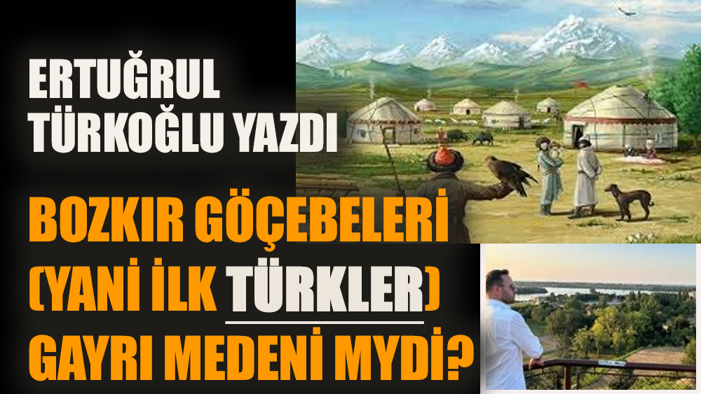Bozkır Göçebeleri (Yani ilk TÜRKLER) Gayri Medeni miydi?