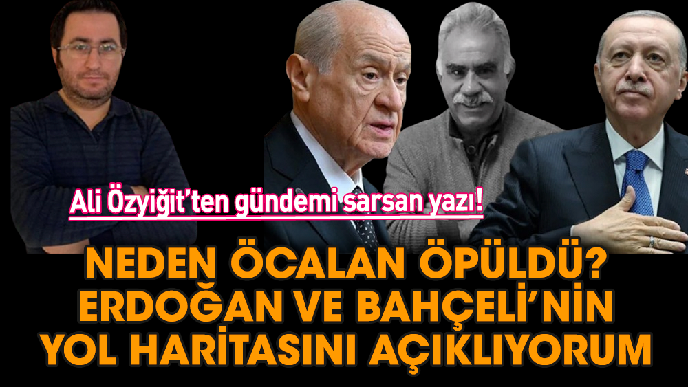 Neden Öcalan öpüldü? Erdoğan ve Bahçeli’nin yol haritasını açıklıyorum…