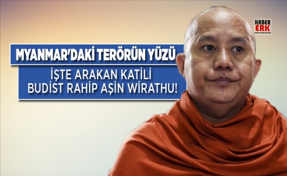 Myanmar'daki terörün yüzü: Arakan katili Budist rahip Aşin Wirathu!