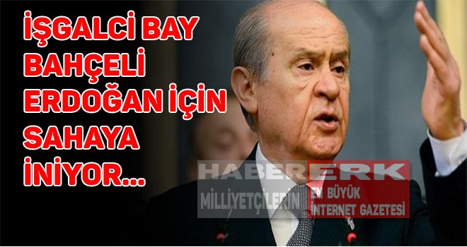 Bay Bahçeli Erdoğan'ı Başkan Yapmak İçin Sahaya İniyor!