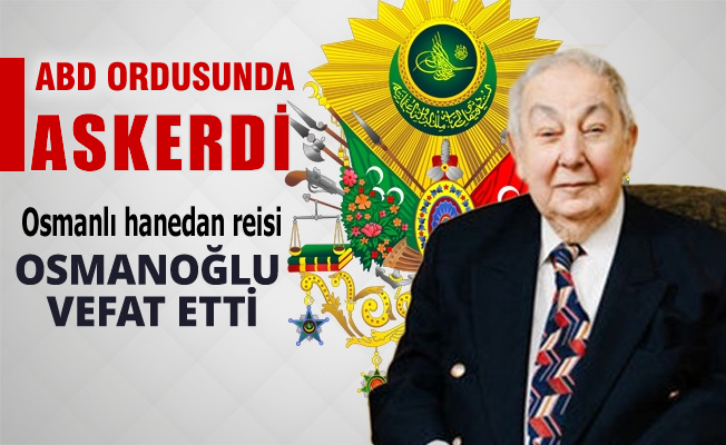 Osmanli Hanedan Reisi Osmanoglu Vefat Etti