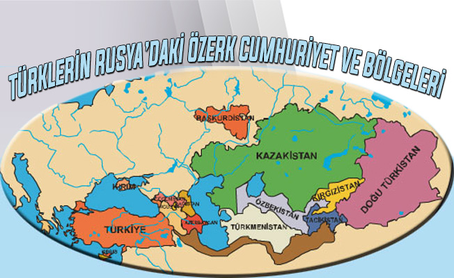 Türklerin Rusya'daki Özerk Cumhuriyet Ve Bölgeleri