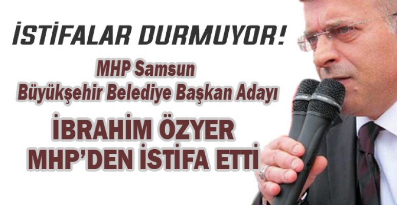 MHP Samsun Eski İl Başkanı İbrahim Özyer, MHP'den istifa etti