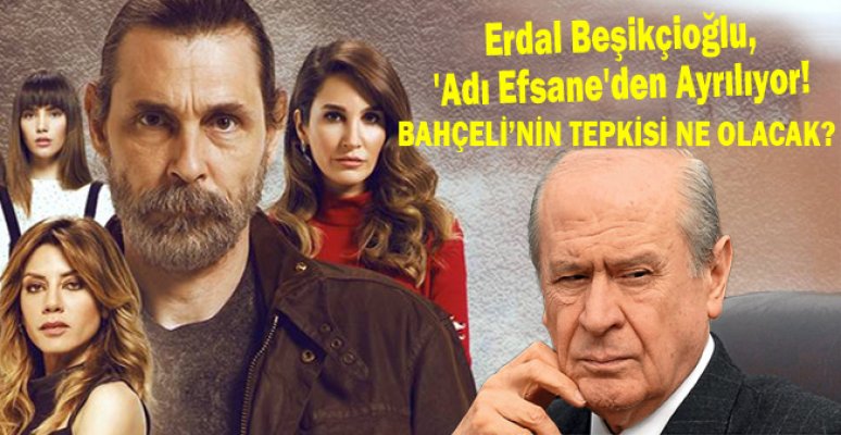 Erdal Beşikçioğlu, 'Adı Efsane'den Ayrılıyor!