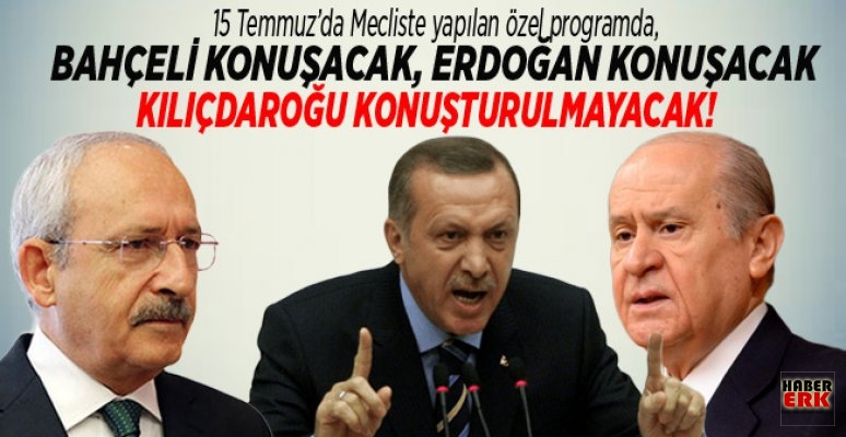 15 Temmuz’da Mecliste yapılan özel programda, Kılıçdaroğu konuşturulmayacak! 15 Temmuz’da Mecliste yapılan özel programda, Kılıçdaroğu konuşturulmayacak!