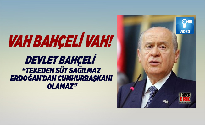 Devlet Bahceli Tekeden Sut Sagilmaz Erdogan Dan Cumhurbaskani Olamaz