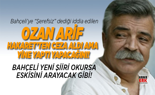 Bahceli Ye Serefsiz Dedigi Iddia Edilen Ozan Arif Hakaret Ten Ceza Aldi Ama Yine Yapti Yapacagini