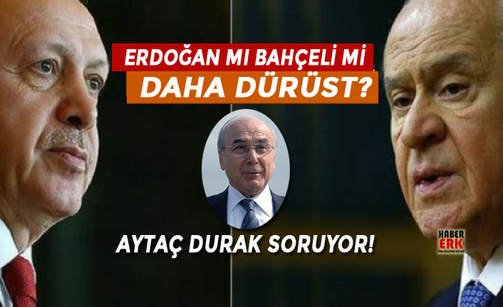 Aytac Durak Tayyip Erdogan Mi Devlet Bahceli Mi Hangisi Daha Durust