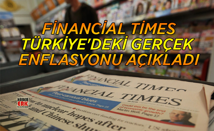 Financial Times Türkiye'deki gerçek  enflasyonu açıkladı