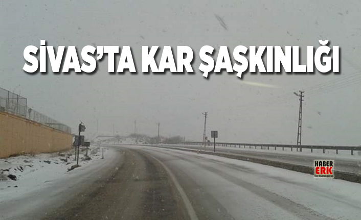 Sivas’ta kar şaşkınlığı