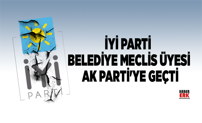 İyi Parti Belediye Meclis Üyesi AK Parti'ye Geçti