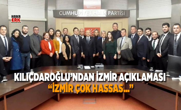 Kılıçdaroğlu’ndan İzmir açıklaması  “İzmir çok hassas...”