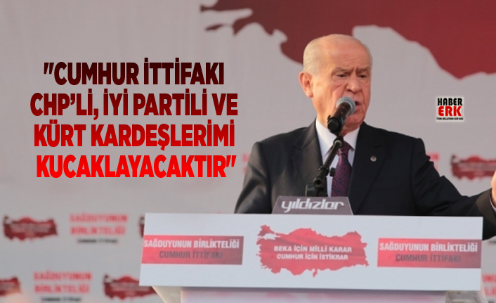 Bahceli Cumhur Ittifaki Chp Li Iyi Partili Ve Kurt Kardeslerimi Kucaklayacaktir