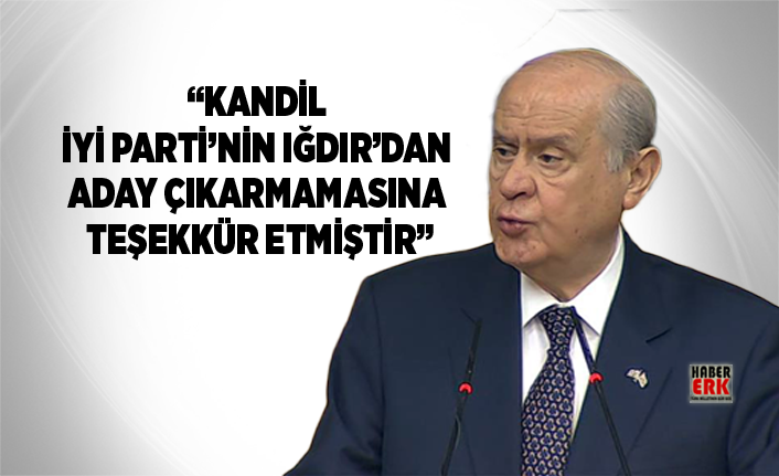 Bahceli Kandil Iyi Parti Nin Igdir Dan Aday Cikarmamasina Tesekkur Etmistir