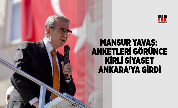 Mansur Yavaş "Anketleri Görünce Kirli Siyaset Ankara'ya Girdi"