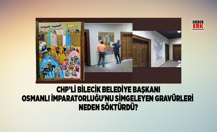 Chp Li Bilecik Belediye Baskani Osmanli Imparatorlugu Nu Simgeleyen Gravurleri Neden Sokturdu