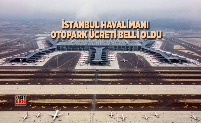 istanbul havalimani otopark ucreti belli oldu