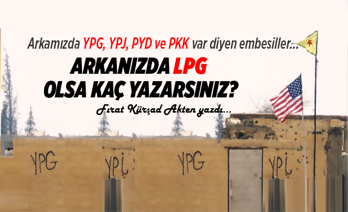 Arkamizda Ypg Ypj Pyd Ve Pkk Var Diyen Embesiller Arkanizda Lpg Olsa Kac Yazarsiniz