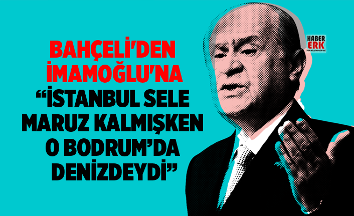 Bahceli Den Imamoglu Na Istanbul Sele Maruz Kalmisken O Bodrum Da Denizdeydi
