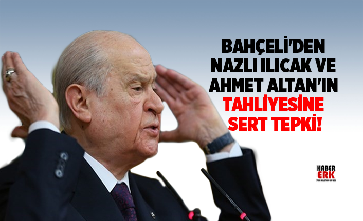 Bahceli Den Nazli Ilicak Ve Ahmet Altan In Tahliyesine Sert Tepki