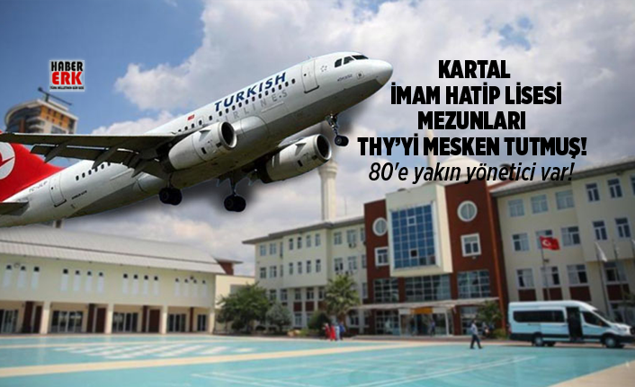 Kartal İmam Hatip Lisesi mezunları THY’yi mesken tutmuş! 80'e yakın yönetici var!