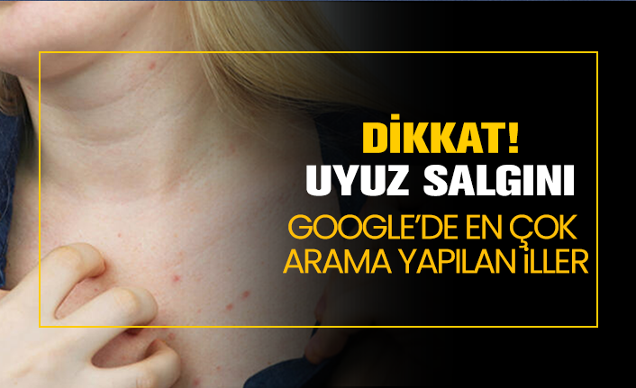 dikkat uyuz salgini google de en cok
