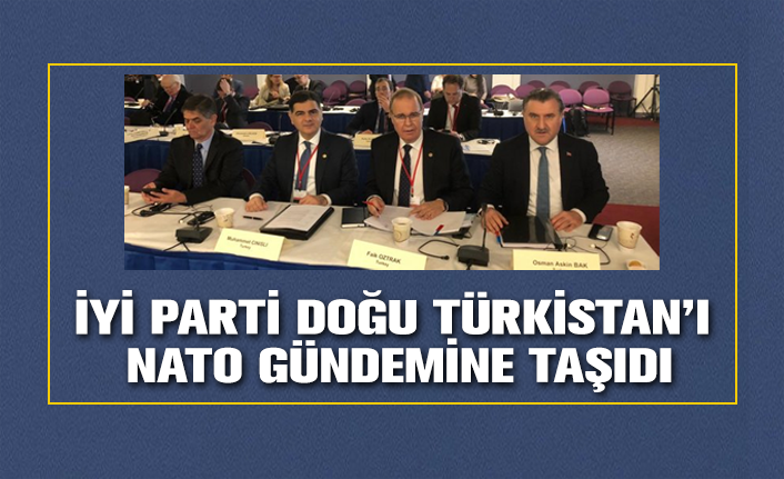 İYİ Parti Doğu Türkistan’ı NATO gündemine taşıdı