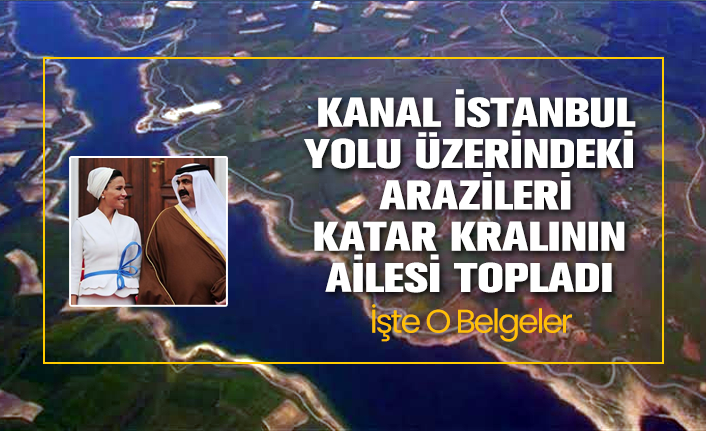 Kanal Istanbul Yolu Uzerindeki Arazileri Katar Kralinin Ailesi Topladi