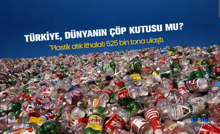 plastik atik ithalati 525 bin tona