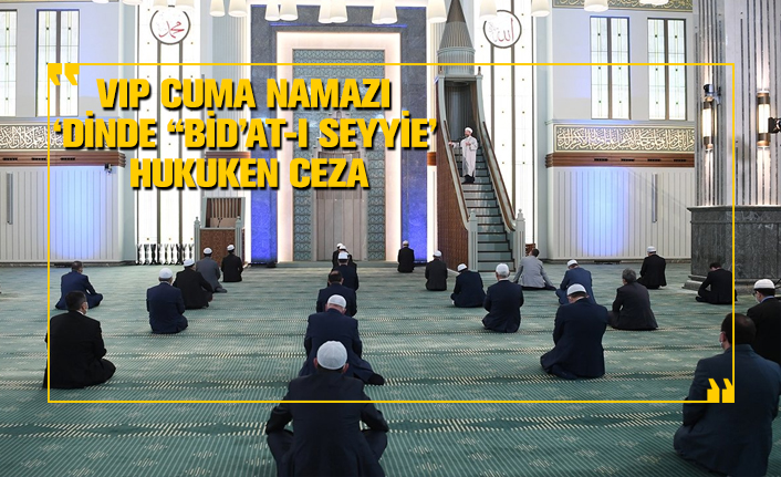 vip cuma namazi dinde bid at i seyyie