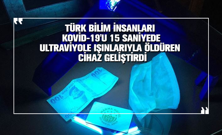 Türk bilim insanları Kovid-19'u 15 saniyede Ultraviyole ışınlarıyla öldüren cihaz geliştirdi