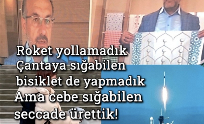 12 dakikada uzaya çıktılar, biz cebe sığan seccade ürettik