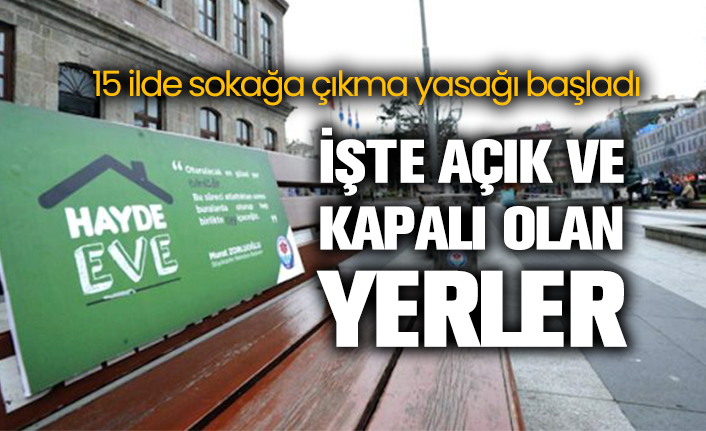 15 Ilde Hafta Sonu Sokaga Cikma Yasagi Basladi Iste Acik Ve Kapali Olan Yerler