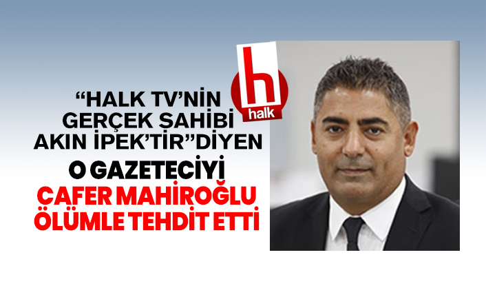halk tvnin gercek sahibi akin ipektir diyen o gazeteciyi cafer mahiroglu olumle tehdit etti h127812 c92fa jpg