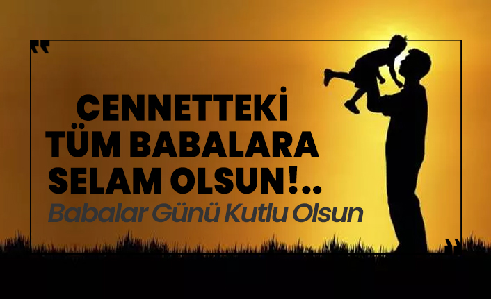 cennetteki tum babalara selam olsun
