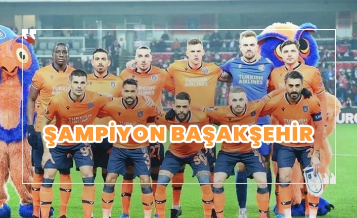 Şampiyon Başakşehir!