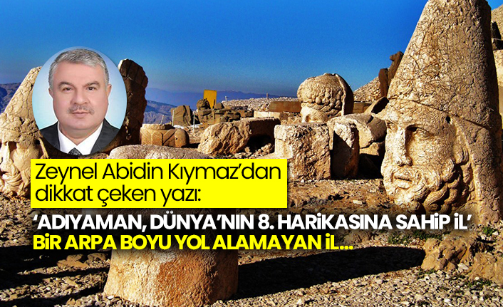 Zeynel Abidin Kiymaz Dan Dikkat Ceken Yazi Adiyaman Dunya Nin 8 Harikasina Sahip Il Bir Arpa