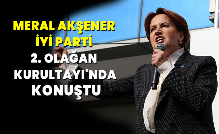 meral aksener iyi parti 2 olagan kurultayi nda konustu