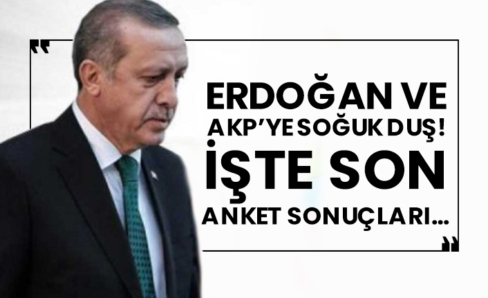 Erdoğan ve AKP’ye soğuk duş!  İşte son anket sonuçları…
