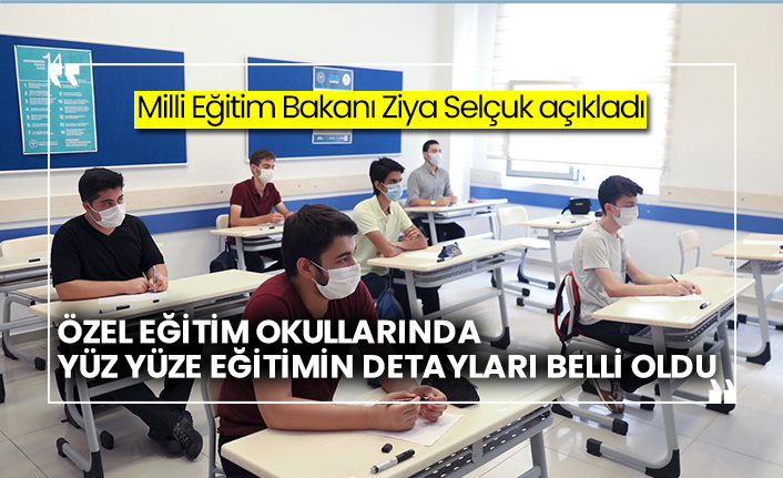 Milli Eğitim Bakanı Ziya Selçuk açıkladı: Özel eğitim okullarında yüz yüze eğitimin detayları belli oldu