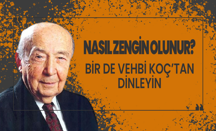 Nasil Zengin Olunur Bir De Vehbi Koc Tan Dinleyelim