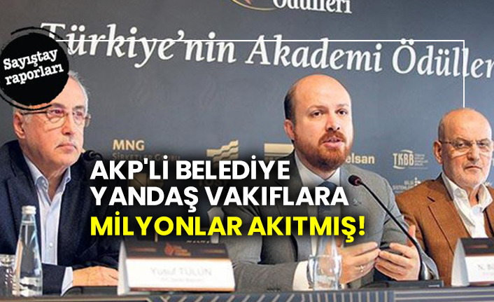 AKP'li belediye yandaş vakıflara milyonlar akıtmış!