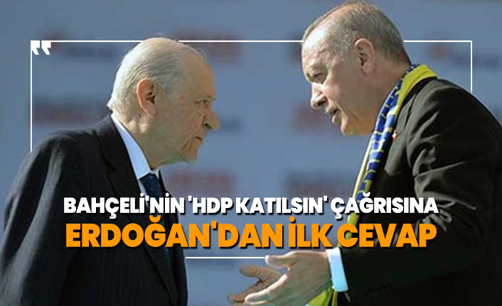 Bahçeli'nin 'HDP katılsın' çağrısına  Erdoğan'dan ilk cevap