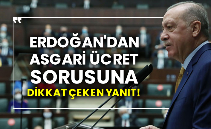 Erdoğan'dan asgari ücret sorusuna dikkat çeken yanıt!