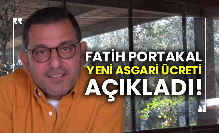 Fatih Portakal yeni asgari ücreti açıkladı!
