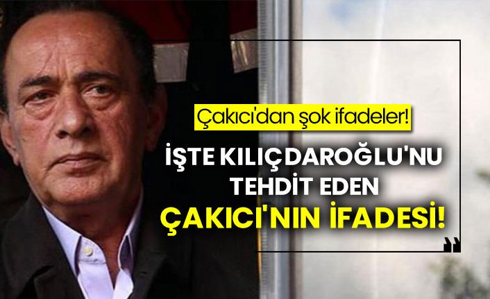 İşte Kılıçdaroğlu'nu tehdit eden Alaattin Çakıcı'nın ifadesi!