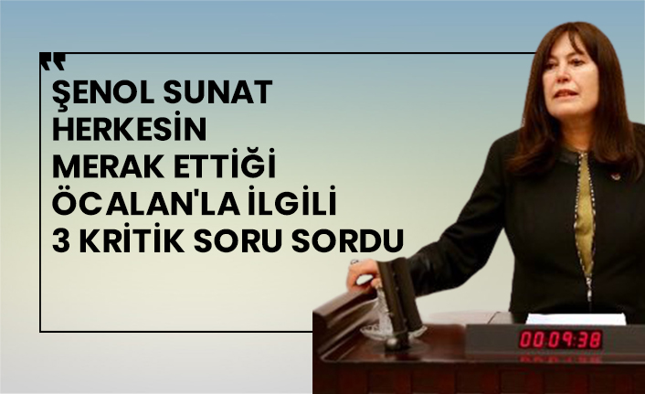 İYİ Parti Milletvekili Şenol Sunat kamuoyunun merak ettiği Öcalan'la ilgili 3 kritik soru sordu