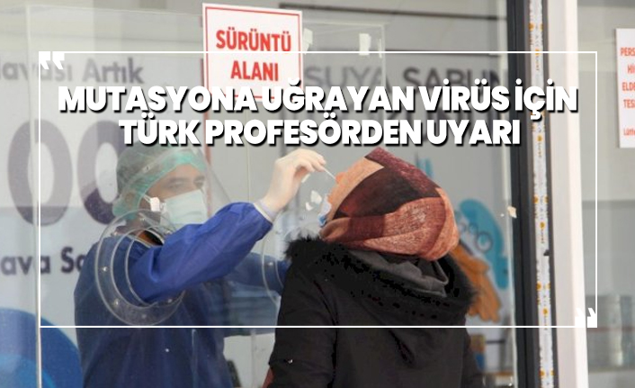 Mutasyona uğrayan virüs için Türk profesörden uyarı