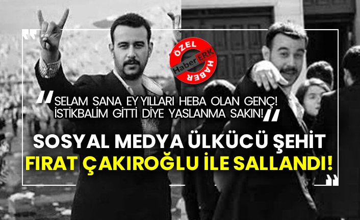 Sosyal medya Ülkücü şehit Fırat Çakıroğlu ile sallandı! #Fırat30Yaşında