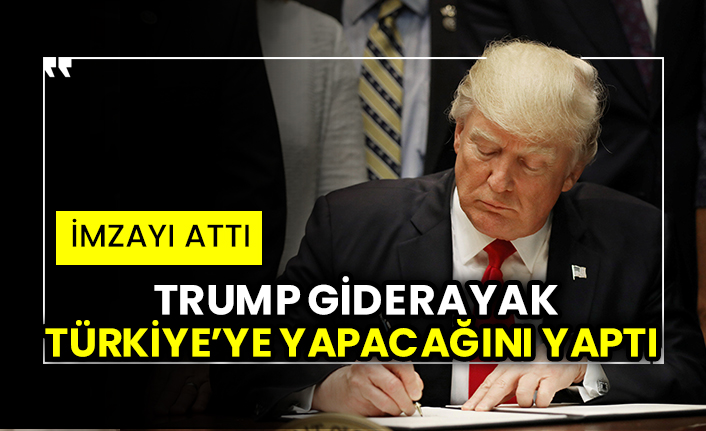 Trump giderayak Türkiye’ye yapacağını yaptı!